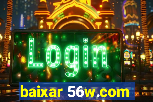 baixar 56w.com